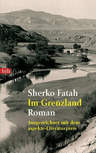 Fatah, Sherko Im Grenzland: Roman - Ausgezeichnet mit dem aspekte-Literaturpreis
