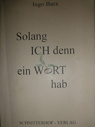 Barz, Ingo Solang ich denn ein Wort hab. Gesänge - Gedichte - Geschichten (Auswahl 1979-1996)