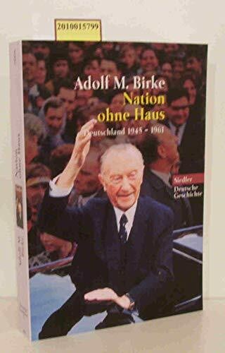 Birke, Adolf M Nation ohne Haus: Deutschand 1945-1961 (Siedler Taschenbuch)