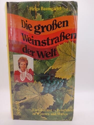 Baumgärtel, Helga Die großen Weinstraßen der Welt. Ein Gourmet- Reiseführer zu Winzern und Wirten