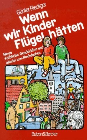 Vogler, Hartmut Wenn wir Kinder Flügel hätten: Fröhliche Geschichten und allerlei zum Nachdenken