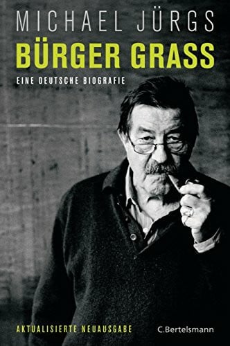 Jürgs, Michael Bürger Grass: Eine deutsche Biografie - Aktualisierte Neuausgabe Mai 2015