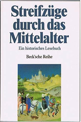 Beck, Rainer Streifzüge durch das Mittelalter: Ein historisches Lesebuch (Beck'sche Reihe)