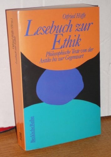 Otfried Höffe Lesebuch zur Ethik - Philosophische Texte von der Antike bis zur Gegenwart (Beck'sche Reihe - Lesebuch-Sonderaktion)