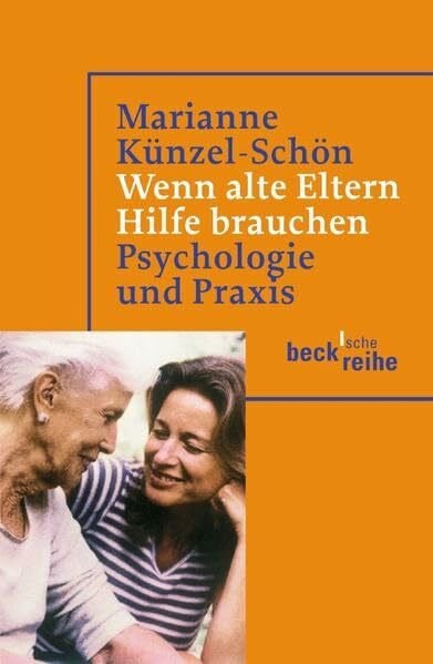 Künzel-Schön, Marianne Wenn alte Eltern Hilfe brauchen: Psychologie und Praxis