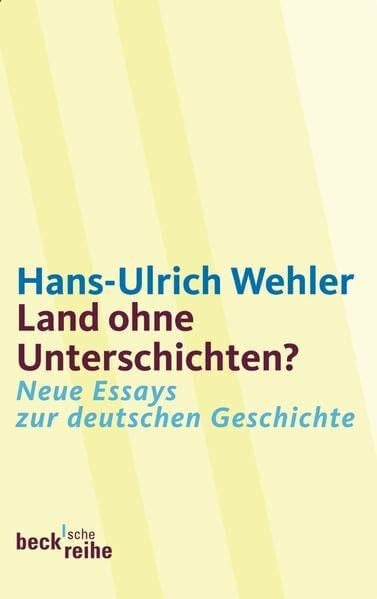 Wehler, Hans-Ulrich Land ohne Unterschichten?: Neue Essays zur deutschen Geschichte (Beck'sche Reihe)