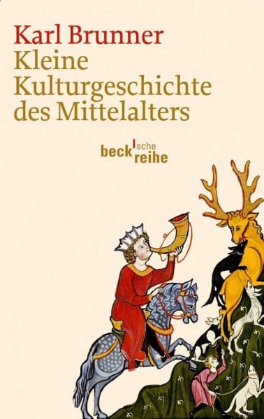Brunner, Karl Kleine Kulturgeschichte des Mittelalters (Beck'sche Reihe)
