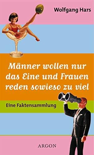 Hars, Wolfgang Männer wollen nur das Eine und Frauen reden sowieso zu viel: Eine Faktensammlung