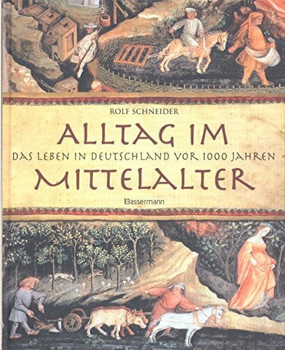 Schneider, Rolf Alltag im Mittelalter: Das Leben in Deutschland vor 1000 Jahren