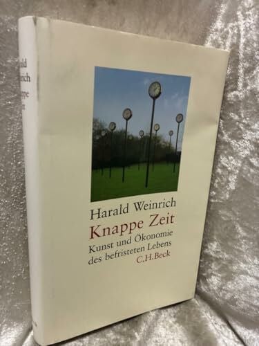 Weinrich, Harald Knappe Zeit: Kunst und Ökonomie des befristeten Lebens