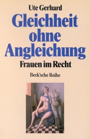 Gerhard, Ute Gleichheit ohne Angleichung: Frauen im Recht (Beck'sche Reihe)