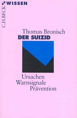 Bronisch, Thomas Der Suizid: Ursachen - Warnsignale - Prävention (Beck'sche Reihe)