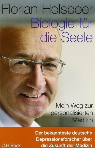 Holsboer, Florian Biologie für die Seele: Mein Weg zur personalisierten Medizin