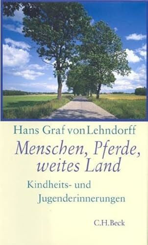 Lehndorff, Hans Graf von Menschen, Pferde, weites Land: Kindheits- und Jugenderinnerungen