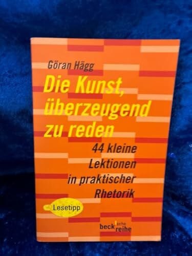 Dahmann, Susanne Die Kunst, überzeugend zu reden: 44 kleine Lektionen in praktischer Rhetorik (Beck'sche Reihe)