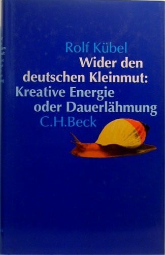 Kübel, Rolf Wider den deutschen Kleinmut: Kreative Energie oder Dauerlähmung