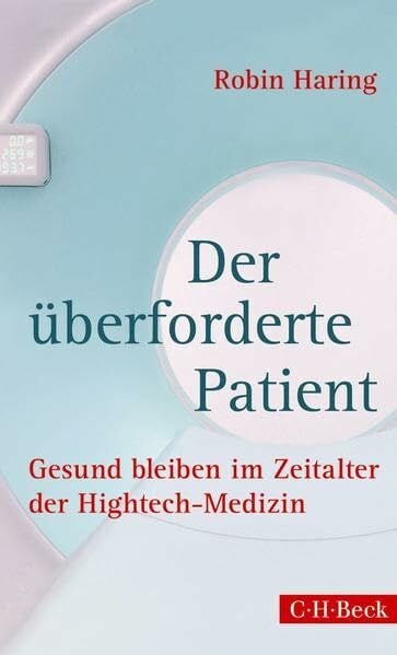 Haring, Robin Der überforderte Patient: Gesund bleiben im Zeitalter der Hightech-Medizin