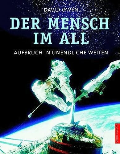 Owen David und Marion [Übers.] Zerbst Der Mensch im All. Aufbruch in unendliche Weiten