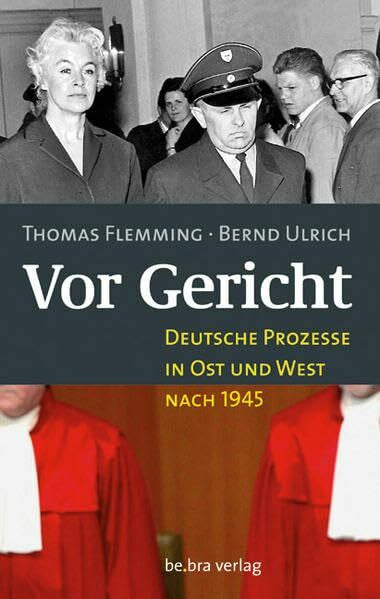 Bernd, Ulrich Vor Gericht: Deutsche Prozesse in Ost und West nach 1945