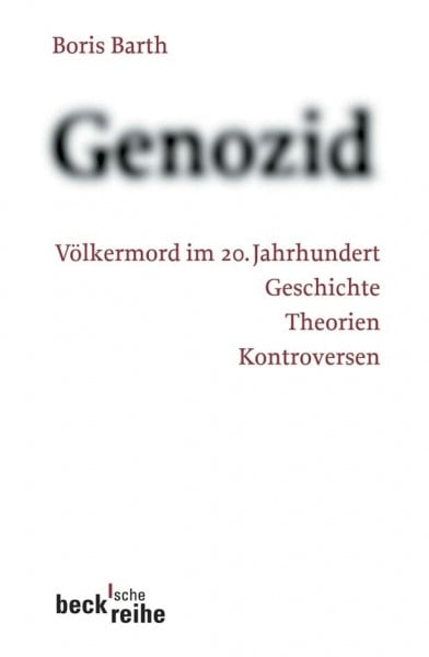 Barth, Boris Genozid: Völkermord im 20. Jahrhundert (Beck'sche Reihe)