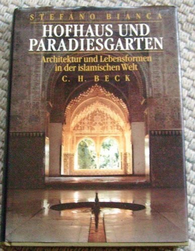 Bianca, Stefano Hofhaus und Paradiesgarten: Architektur und Lebensformen in der islamischen Welt