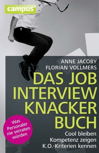 Vollmers, Florian Das Jobinterviewknackerbuch: Cool bleiben - Kompetenz zeigen - K.O.-Kriterien kennen Was Personaler nie verraten würden