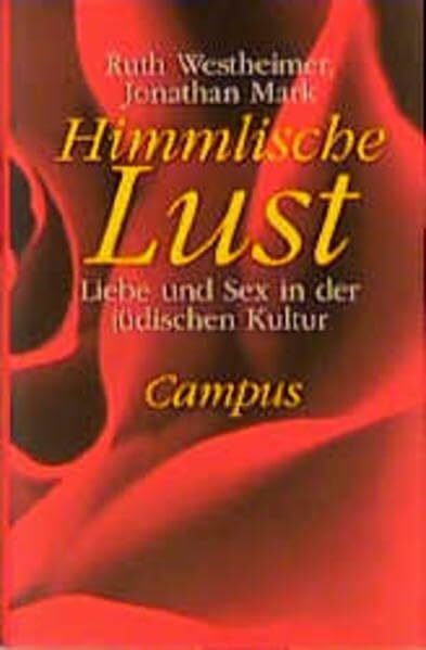Schweikhart, Angelika Himmlische Lust: Liebe und Sex in der jüdischen Kultur