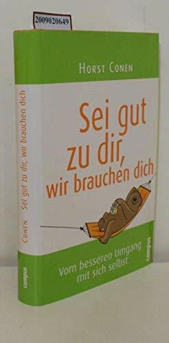 Conen, Horst Sei gut zu dir, wir brauchen dich: Vom besseren Umgang mit sich selbst