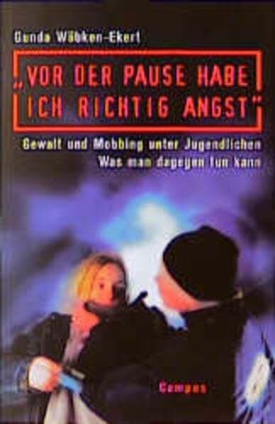 Gunda Wöbken-Ekert »Vor der Pause habe ich richtig Angst«: Gewalt und Mobbing unter Jugendlichen. Was man dagegen tun kann