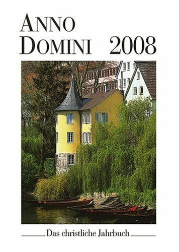 Stellmann, Axel Anno Domini 2008: Das christliche Jahrbuch. Ein Begleiter durch das Jahr