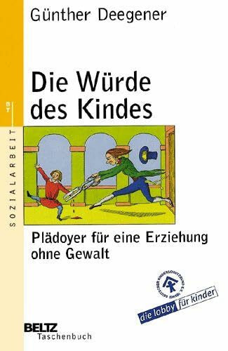 Bergmann, Christine Die Würde des Kindes: Plädoyer für eine Erziehung ohne Gewalt (Beltz Taschenbuch / Soziale Arbeit)