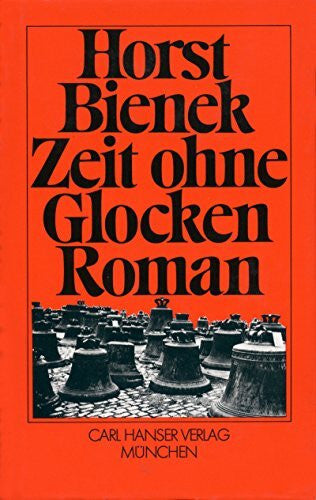 Bienek, Horst Zeit ohne Glocken: Roman