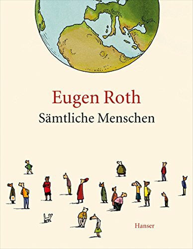 Roth, Eugen Sämtliche Menschen: Ein Mensch; Mensch und Unmensch; Der letzte Mensch