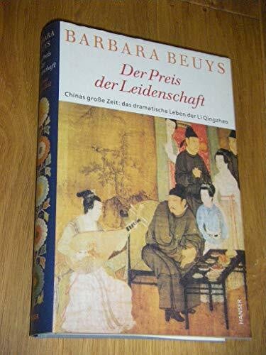 Beuys, Barbara Der Preis der Leidenschaft: Chinas große Zeit: das dramatische Leben der Li Qingzhao