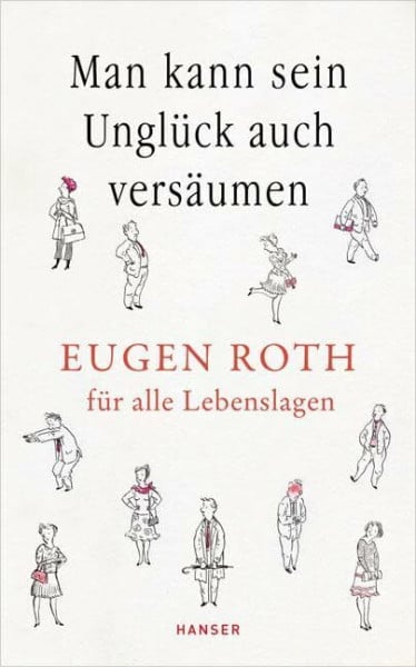 Roth, Eugen Man kann sein Unglück auch versäumen: Eugen Roth für alle Lebenslagen