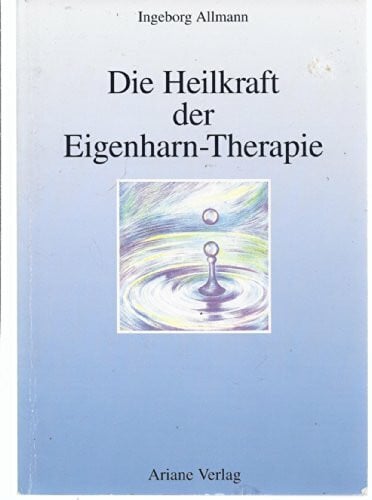 Allmann, Ingeborg Die Heilkraft der Eigenharn-Therapie
