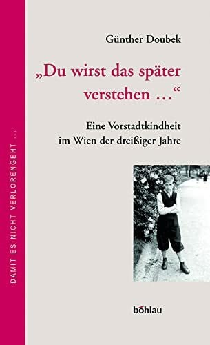 Pachler, Margret 'Du wirst das später verstehen ...': Eine Vorstadtkindheit im Wien der dreißiger Jahre. Bearb. von Margret Pachler. Mit einem Nachw. von Günter Müller (Damit es nicht verlorengeht..., Band 47)
