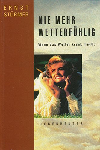Stürmer, Ernst Nie mehr wetterfühlig: Wenn das Wetter krank macht