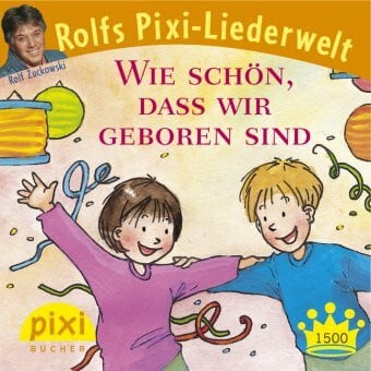 Zuckowski, Rolf Bestseller-Pixi: Rolf Zuckowski 'Wie schön, dass wir geboren sind': Rolfs Pixi-Liederwelt. Der Kinderlied-Klassiker