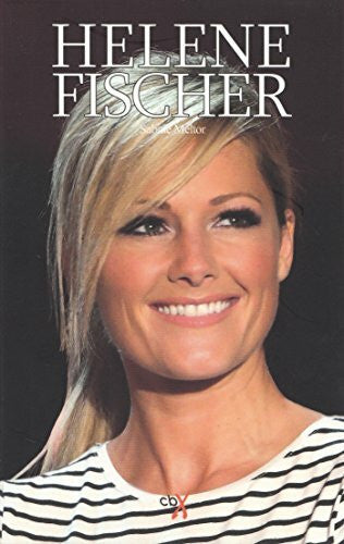 Sabine Meltor Helene Fischer - Die Biografie
