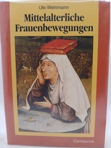 Weinmann, Ute Mittelalterliche Frauenbewegungen: Ihre Beziehungen zu Orthodoxie und Häresie