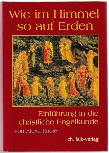 Kriele, Alexa Wie im Himmel so auf Erden, Bd.1: Einführung in die christliche Engelkunde