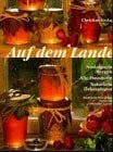 Garrett, Michelle Auf dem Lande: Nostalgische Rezepte - Alte Hausmittel - Natürliche Dekorationen