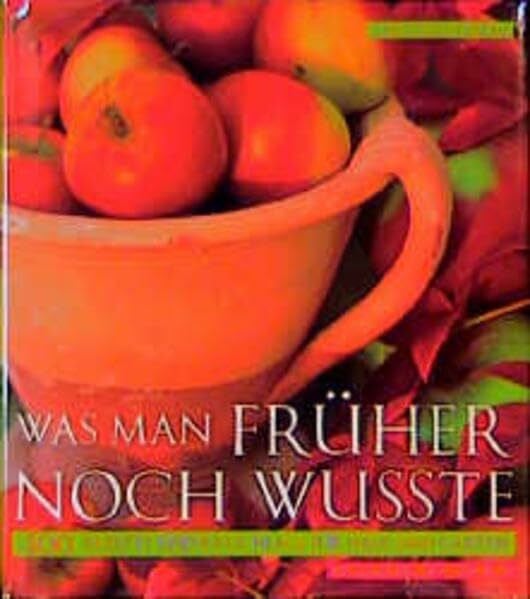 Richardson, Rosamond Was man früher noch wußte. 400 Rezepte und Ratschläge für Haus und Garten