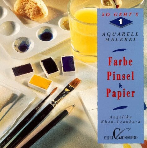 Khan-Leonhard, Angelika Aquarellmalerei - so geht's, Bd.1, Farbe, Pinsel und Papier