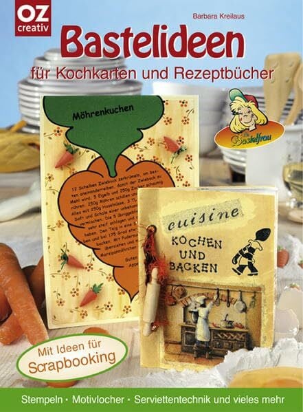 Kreilaus, Barbara Bastelideen für Kochkarten und Rezeptbücher: Stempeln, Motivlocher, Serviettentechnik und mehr