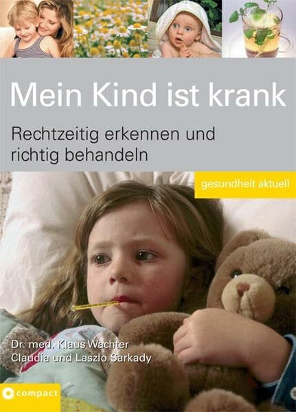 Sarkady, Laszlo Mein Kind ist krank: Rechtzeitig erkennen und richtig behandeln: Beschwerden erkennen und richtig behandeln (Gesundheit aktuell)