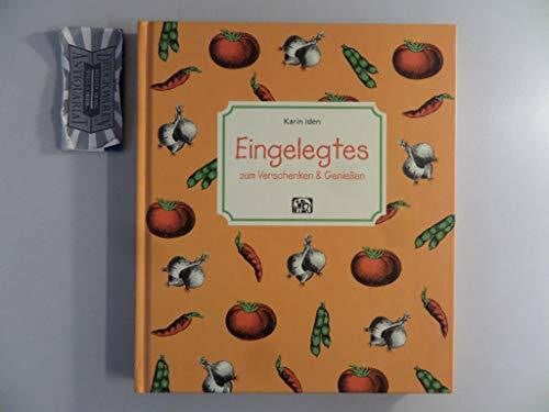 Iden, Karin Eingelegtes: Zum Verschenken & Geniessen