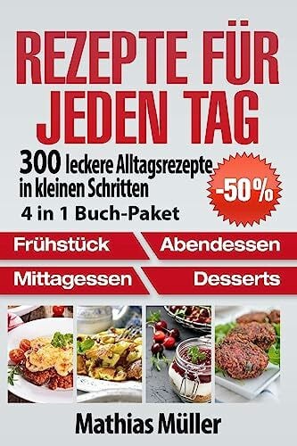 Müller, Mathias Rezepte für jeden Tag: 300 leckere Alltagsrezepte in kleinen Schritten aus dem Thermomix [4 in 1 Buch-Paket]