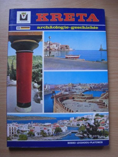 Sosso Logiadou-Platonos Kreta Archäologie - Geschichte. Archäologische und historische Stätten, Naturschönheiten, Sitten und Bräuche